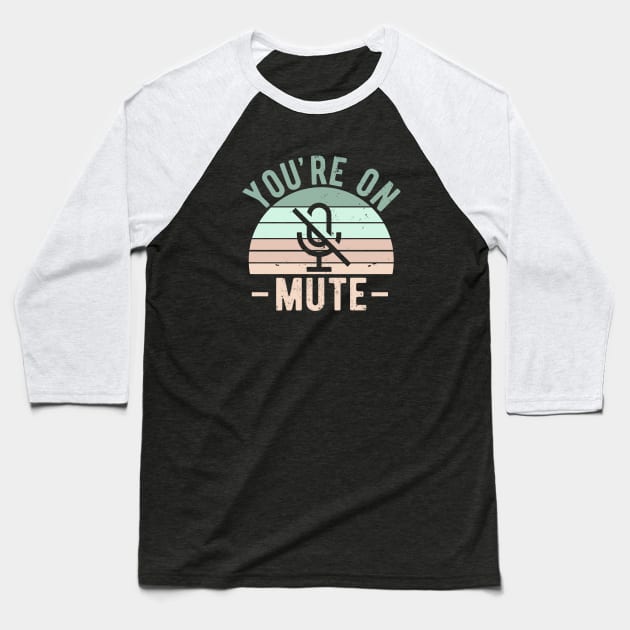 You're On Mute - Funny Gift Idea To use On Conference Calls Baseball T-Shirt by Zen Cosmos Official